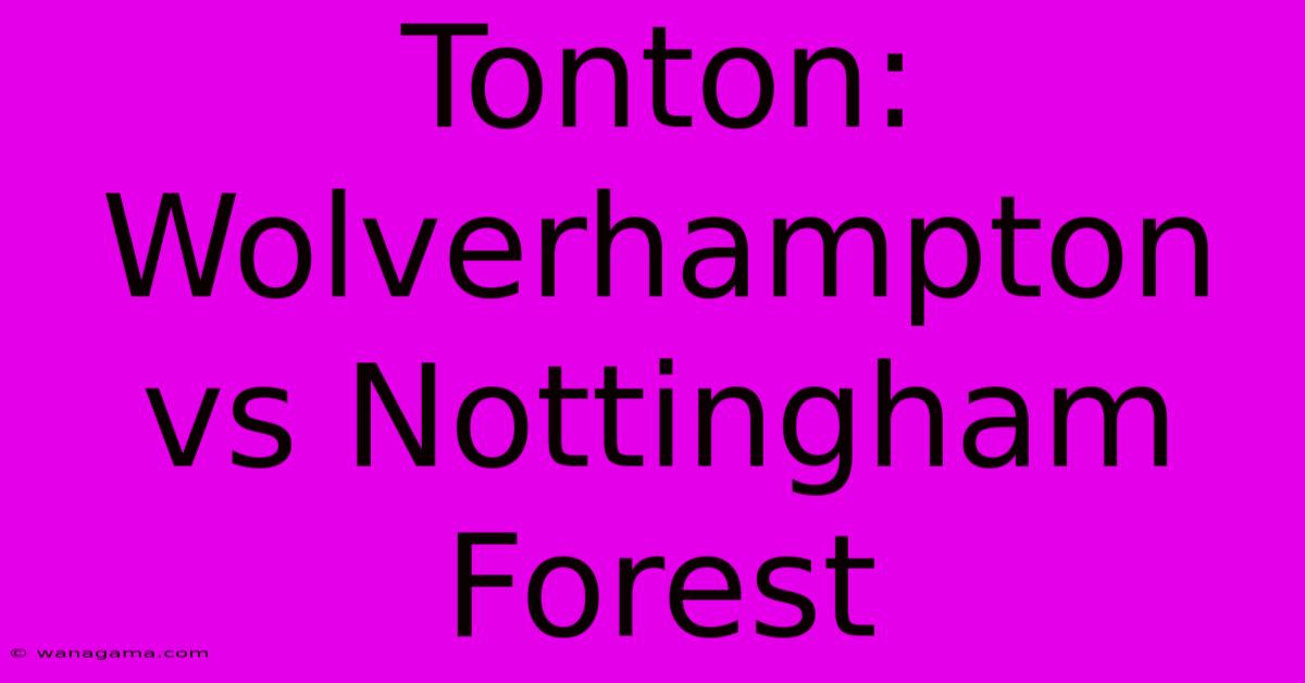 Tonton: Wolverhampton Vs Nottingham Forest