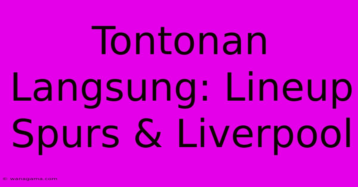 Tontonan Langsung: Lineup Spurs & Liverpool