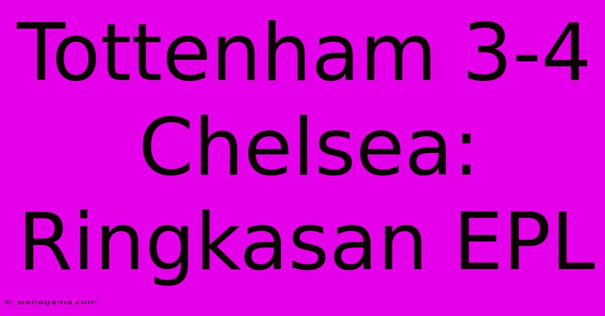 Tottenham 3-4 Chelsea: Ringkasan EPL Tottenham 3-4 Chelsea: Ringkasan EPL