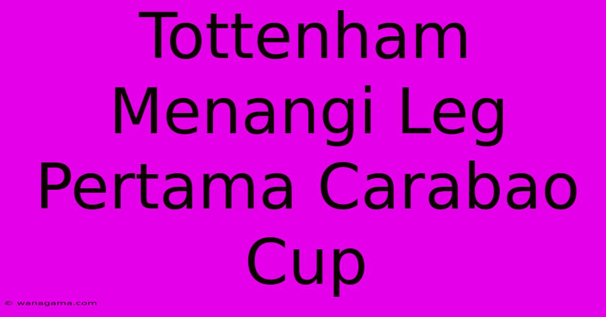 Tottenham Menangi Leg Pertama Carabao Cup