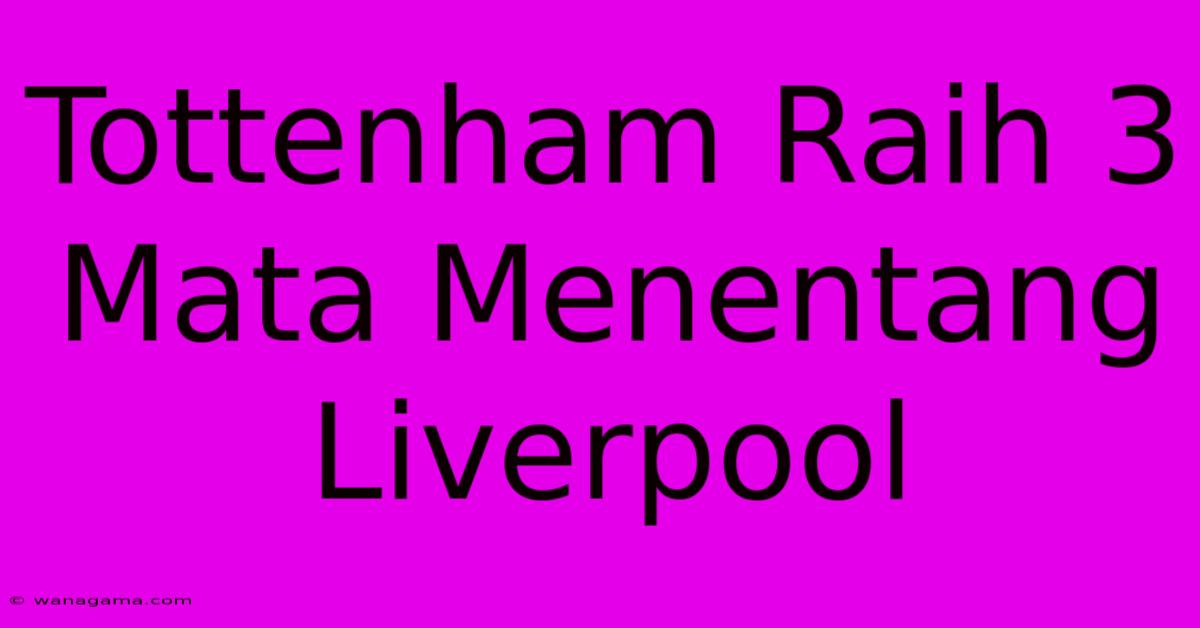 Tottenham Raih 3 Mata Menentang Liverpool