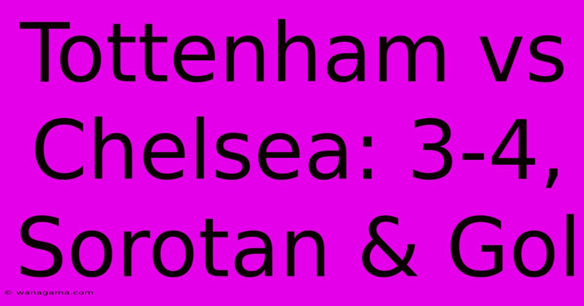 Tottenham Vs Chelsea: 3-4, Sorotan & Gol Tottenham Vs Chelsea: 3-4, Sorotan & Gol
