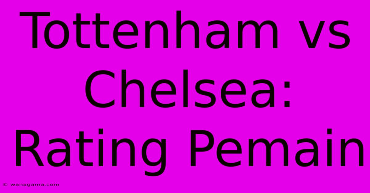 Tottenham Vs Chelsea: Rating Pemain Tottenham Vs Chelsea: Rating Pemain