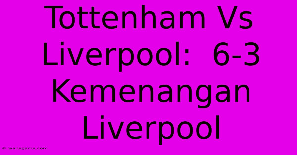 Tottenham Vs Liverpool:  6-3 Kemenangan Liverpool