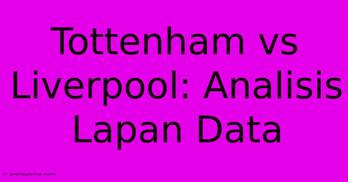 Tottenham Vs Liverpool: Analisis Lapan Data