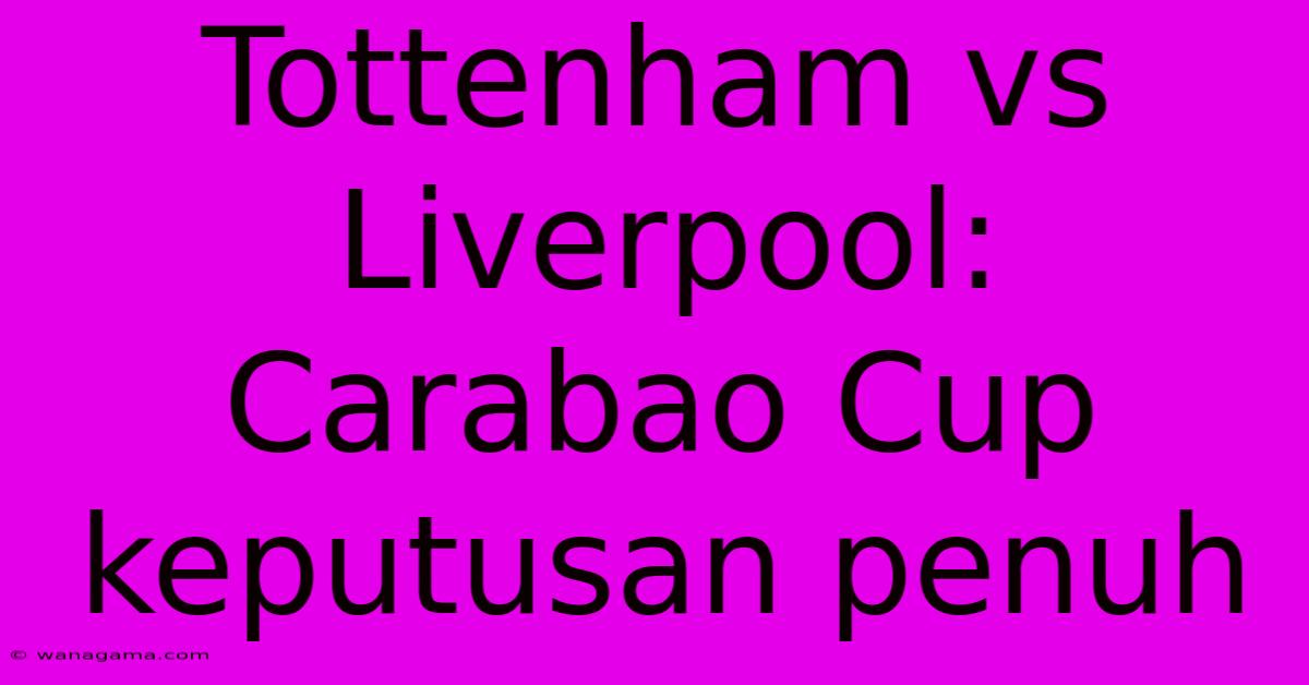 Tottenham Vs Liverpool:  Carabao Cup Keputusan Penuh