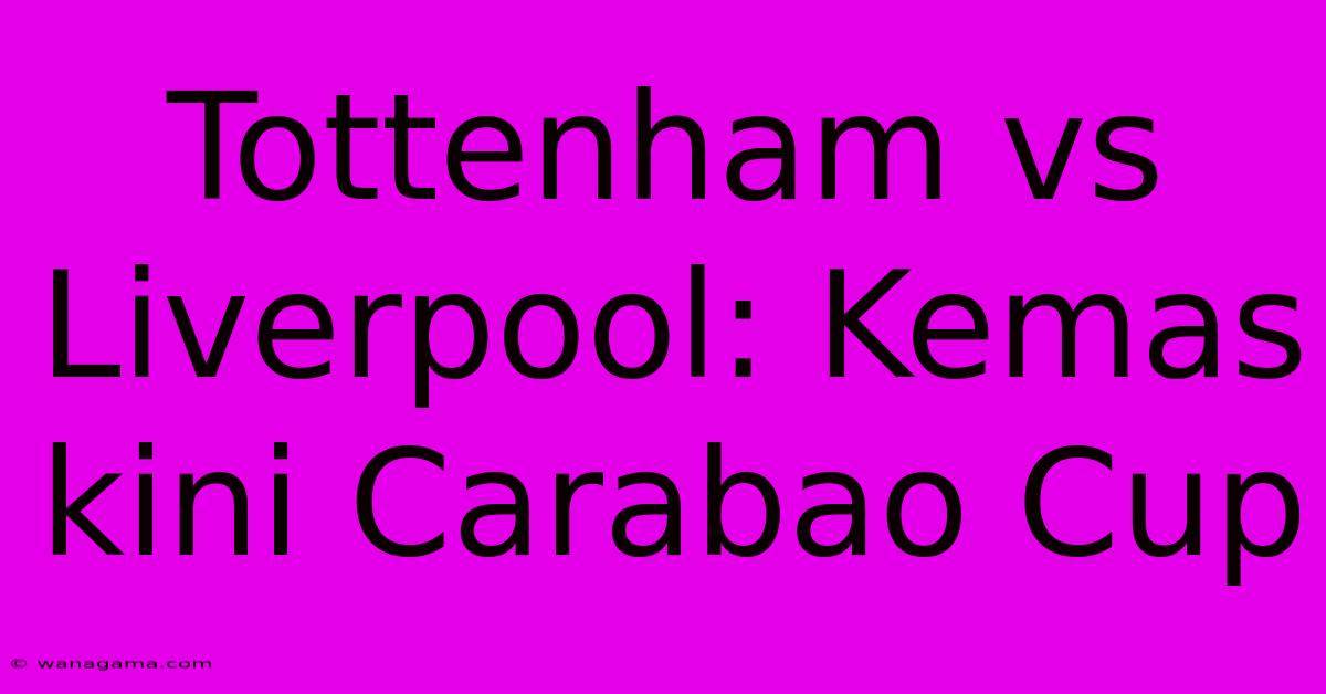 Tottenham Vs Liverpool: Kemas Kini Carabao Cup