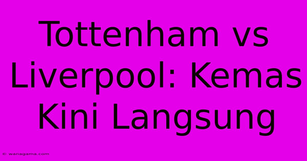 Tottenham Vs Liverpool: Kemas Kini Langsung