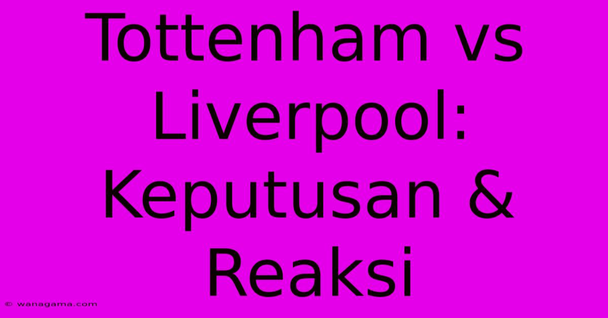 Tottenham Vs Liverpool: Keputusan & Reaksi