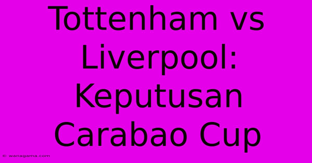 Tottenham Vs Liverpool: Keputusan Carabao Cup