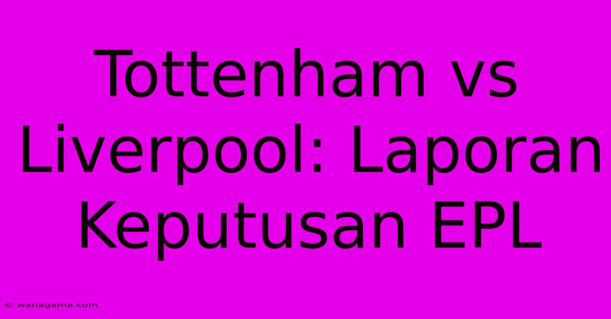 Tottenham Vs Liverpool: Laporan Keputusan EPL