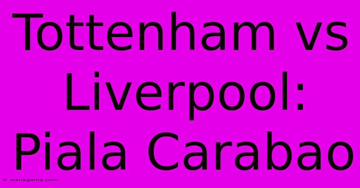 Tottenham Vs Liverpool:  Piala Carabao