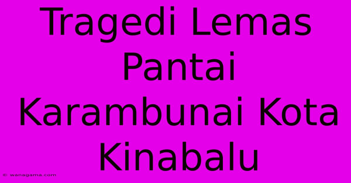 Tragedi Lemas Pantai Karambunai Kota Kinabalu