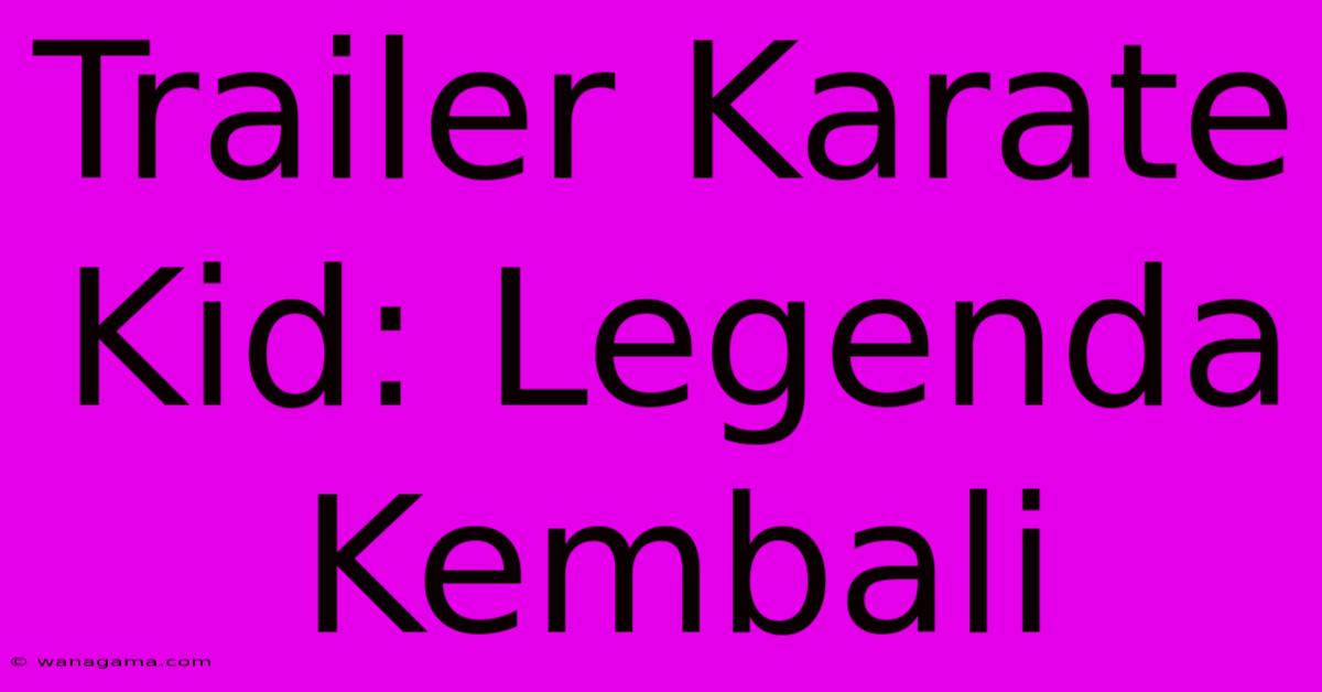 Trailer Karate Kid: Legenda Kembali