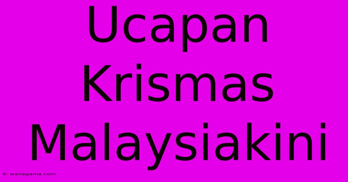 Ucapan Krismas Malaysiakini