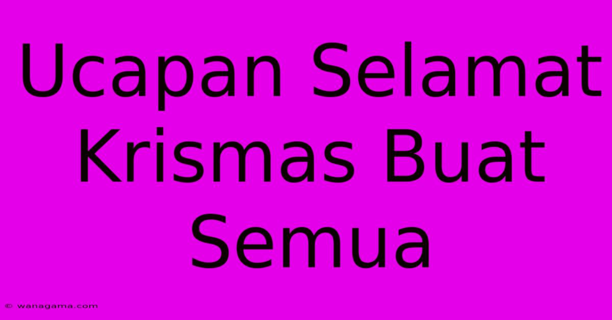 Ucapan Selamat Krismas Buat Semua