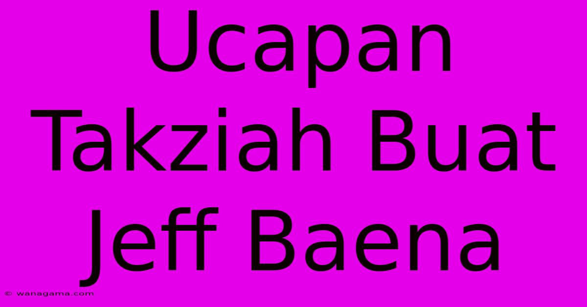 Ucapan Takziah Buat Jeff Baena