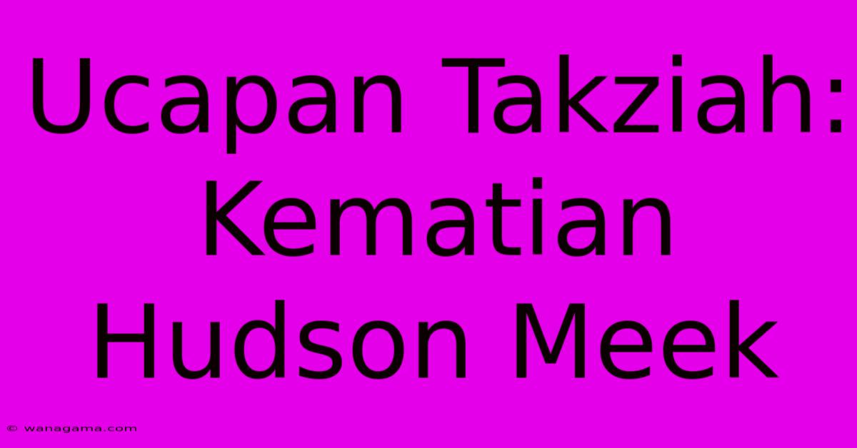 Ucapan Takziah: Kematian Hudson Meek