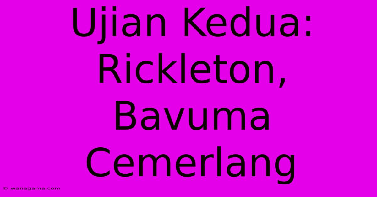 Ujian Kedua: Rickleton, Bavuma Cemerlang