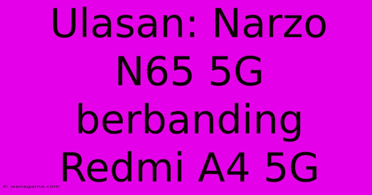 Ulasan: Narzo N65 5G Berbanding Redmi A4 5G Ulasan: Narzo N65 5G Berbanding Redmi A4 5G