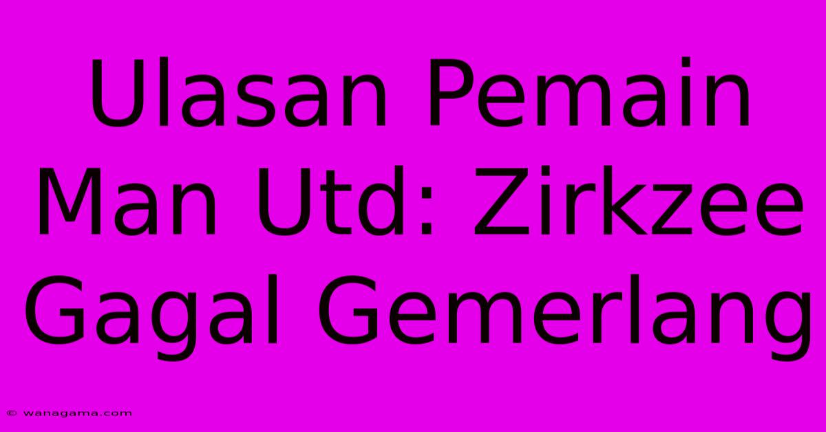 Ulasan Pemain Man Utd: Zirkzee Gagal Gemerlang