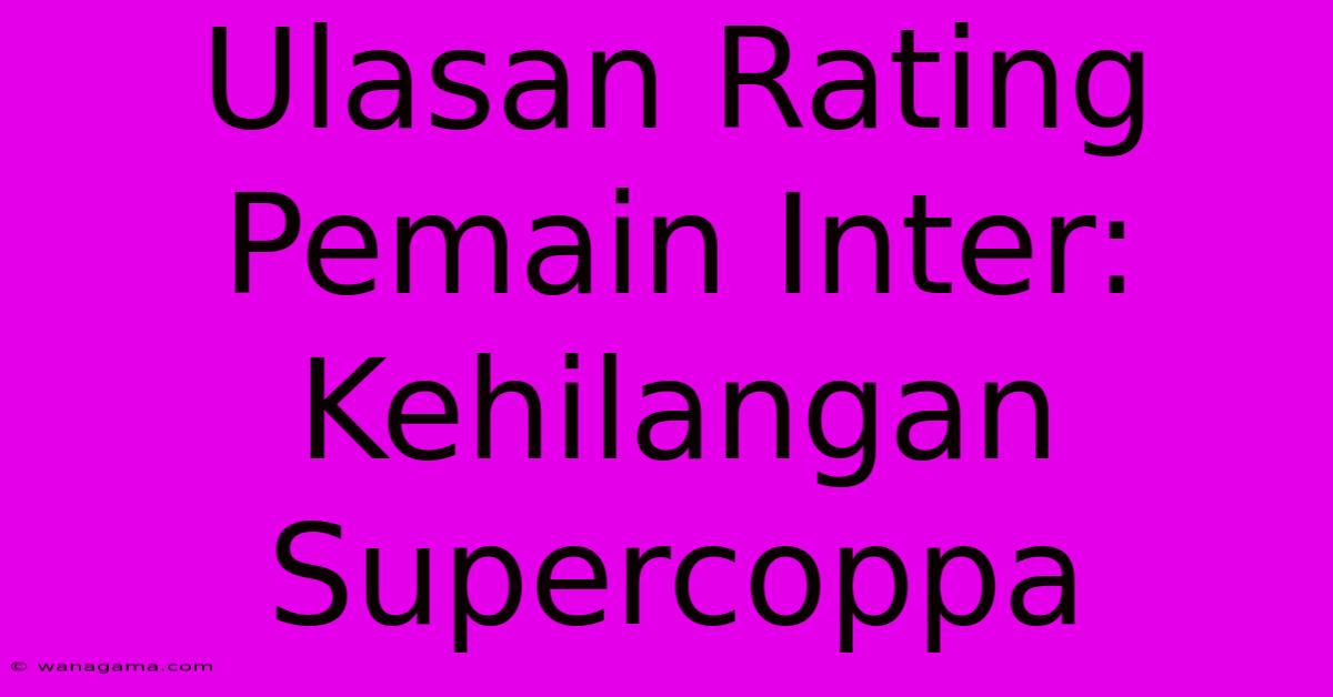 Ulasan Rating Pemain Inter:  Kehilangan Supercoppa