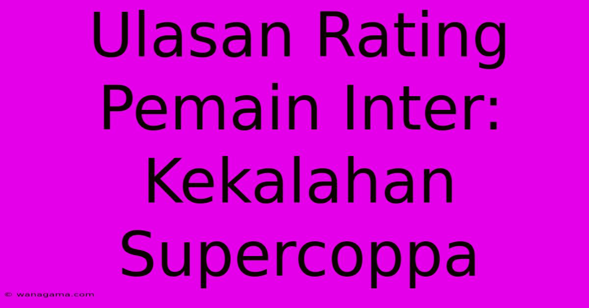 Ulasan Rating Pemain Inter: Kekalahan Supercoppa