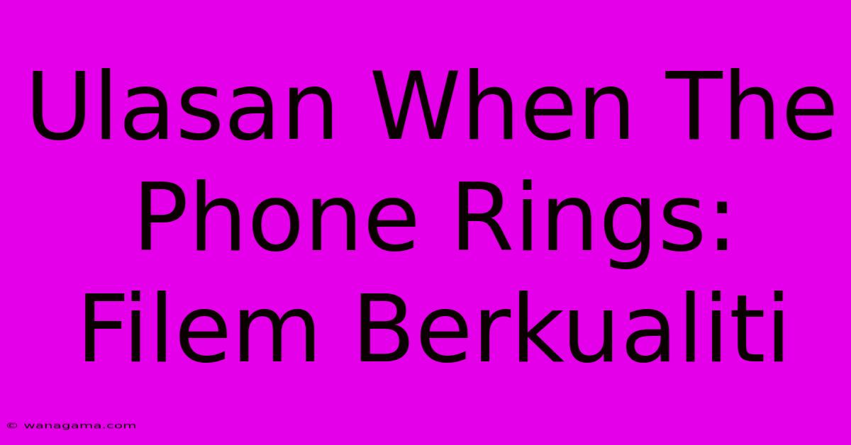 Ulasan When The Phone Rings: Filem Berkualiti