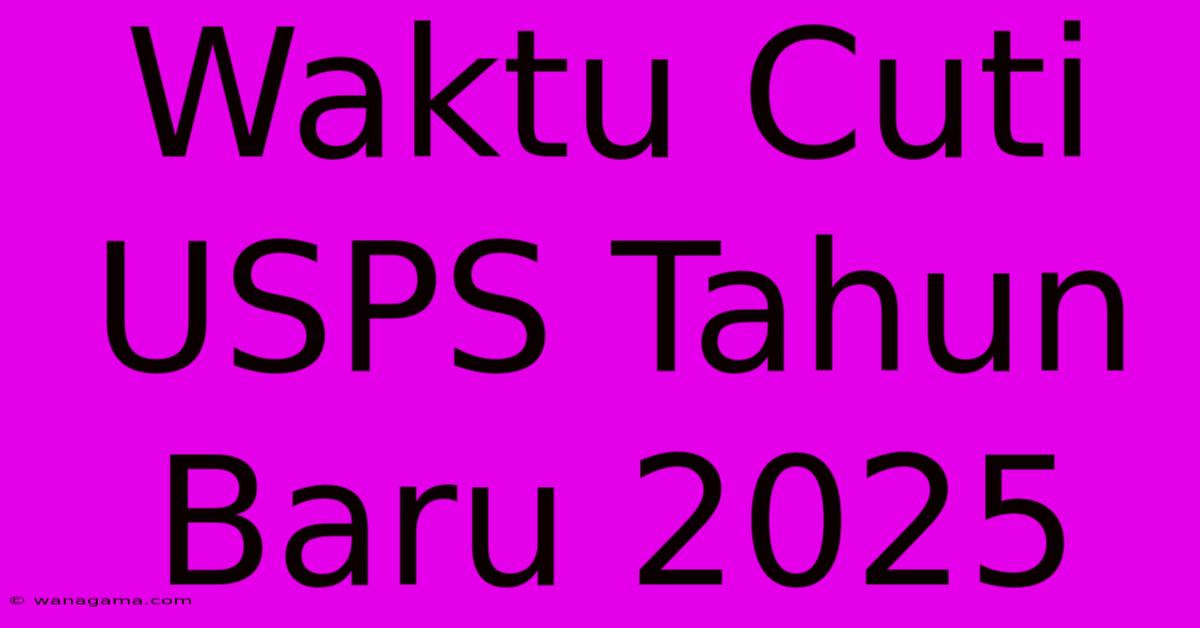 Waktu Cuti USPS Tahun Baru 2025