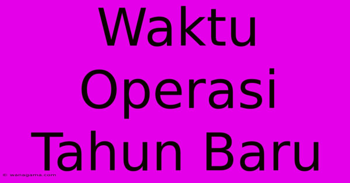 Waktu Operasi Tahun Baru