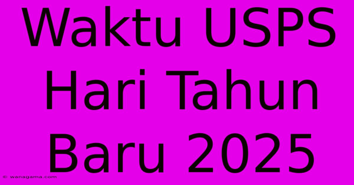 Waktu USPS Hari Tahun Baru 2025