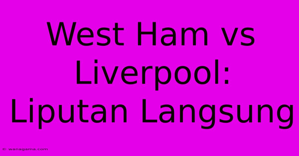 West Ham Vs Liverpool: Liputan Langsung