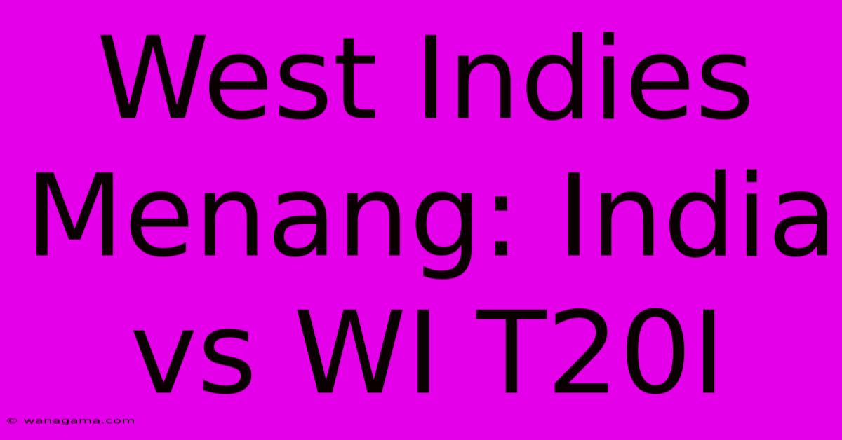 West Indies Menang: India Vs WI T20I West Indies Menang: India Vs WI T20I