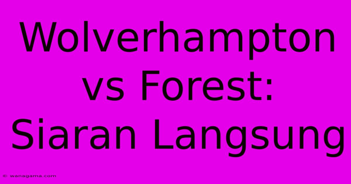 Wolverhampton Vs Forest:  Siaran Langsung