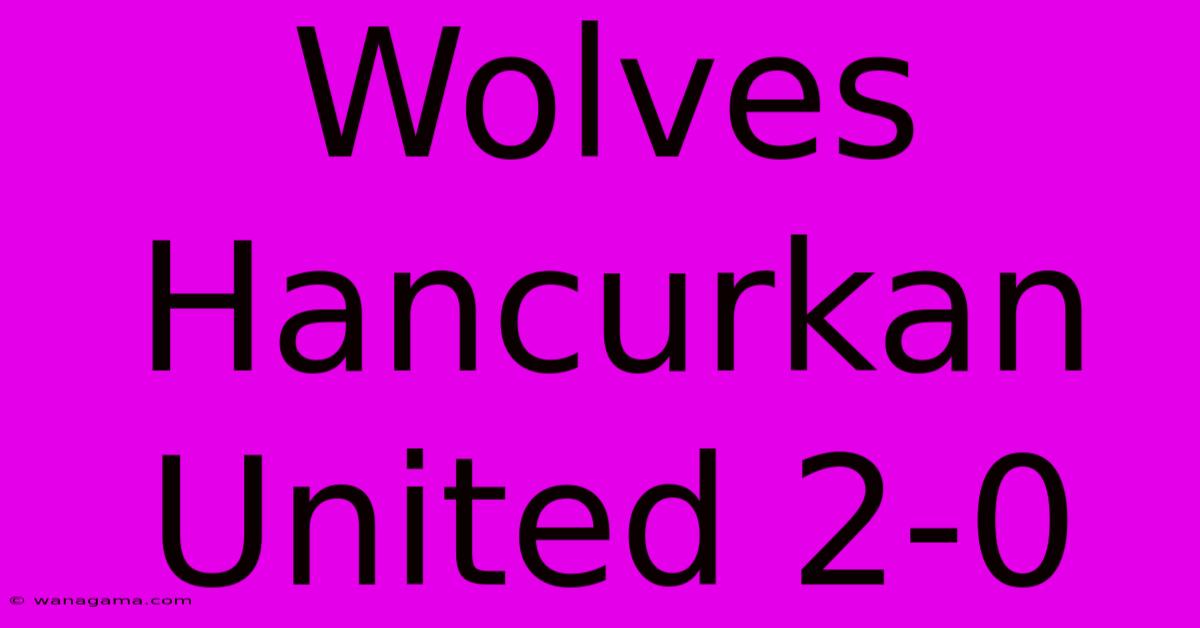 Wolves Hancurkan United 2-0