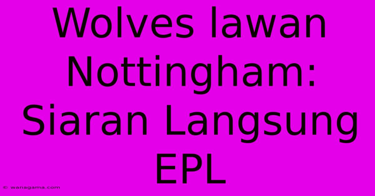 Wolves Lawan Nottingham: Siaran Langsung EPL