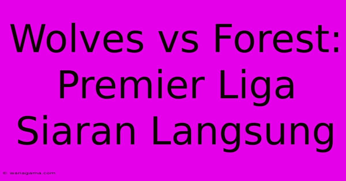 Wolves Vs Forest:  Premier Liga  Siaran Langsung