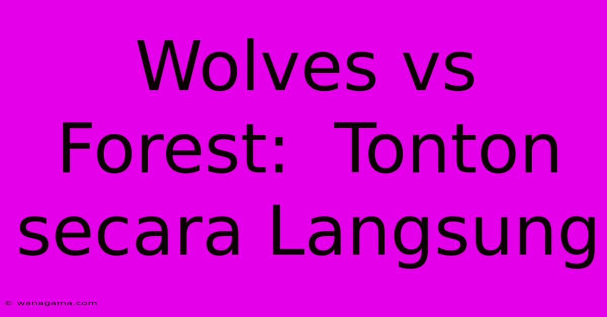 Wolves Vs Forest:  Tonton Secara Langsung