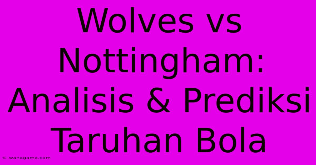 Wolves Vs Nottingham: Analisis & Prediksi Taruhan Bola