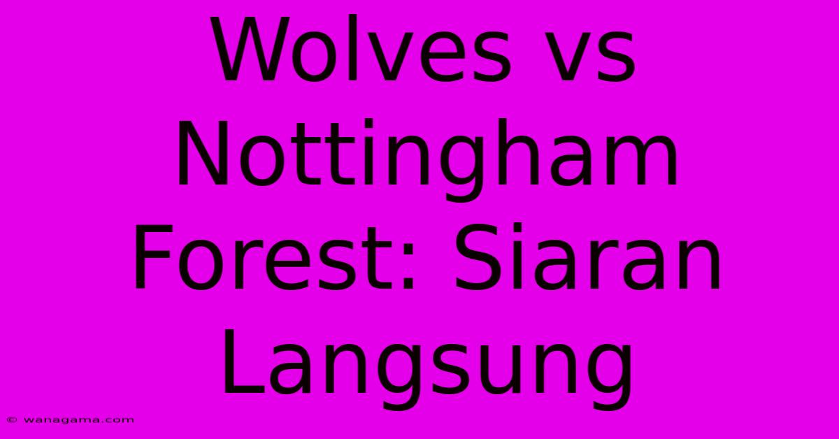 Wolves Vs Nottingham Forest: Siaran Langsung