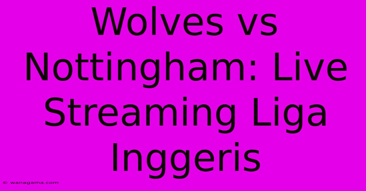 Wolves Vs Nottingham: Live Streaming Liga Inggeris