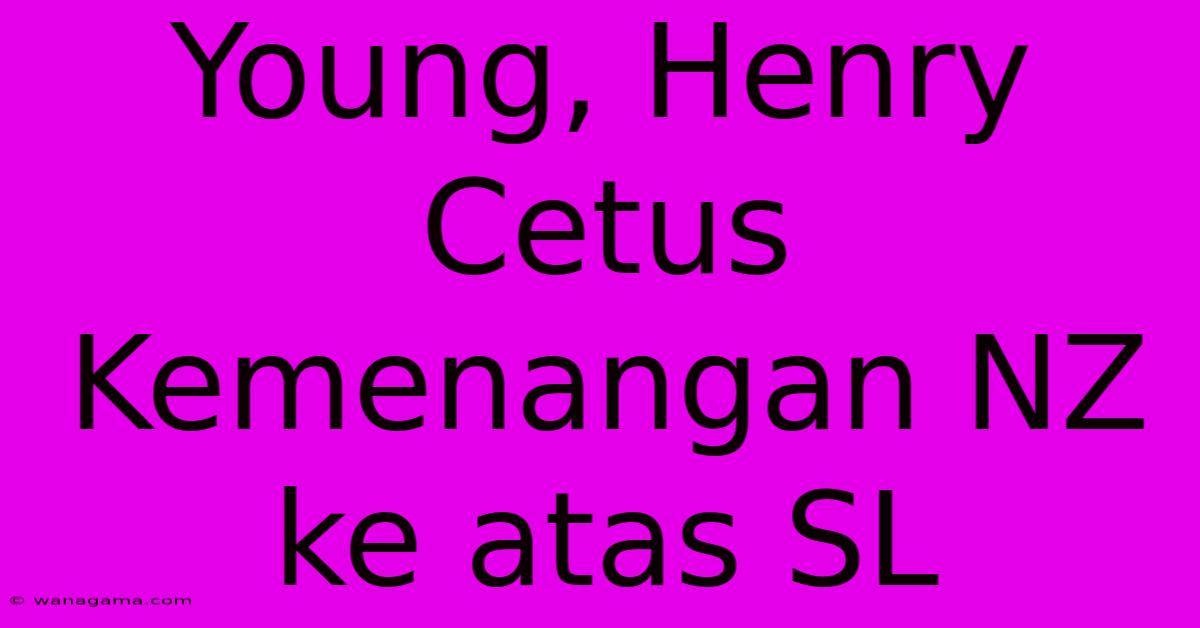 Young, Henry Cetus Kemenangan NZ Ke Atas SL