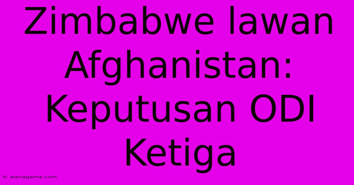 Zimbabwe Lawan Afghanistan: Keputusan ODI Ketiga Zimbabwe Lawan Afghanistan: Keputusan ODI Ketiga