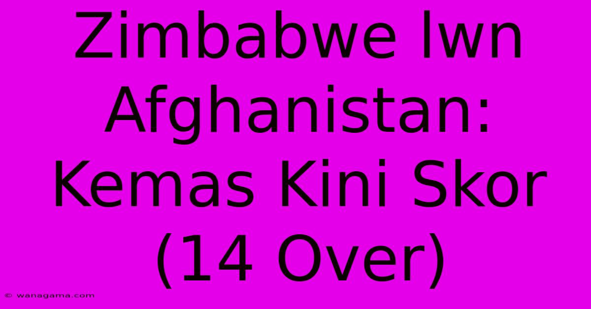 Zimbabwe Lwn Afghanistan: Kemas Kini Skor (14 Over) Zimbabwe Lwn Afghanistan: Kemas Kini Skor (14 Over)