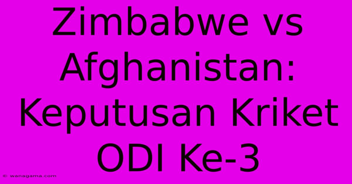 Zimbabwe Vs Afghanistan: Keputusan Kriket ODI Ke-3 Zimbabwe Vs Afghanistan: Keputusan Kriket ODI Ke-3